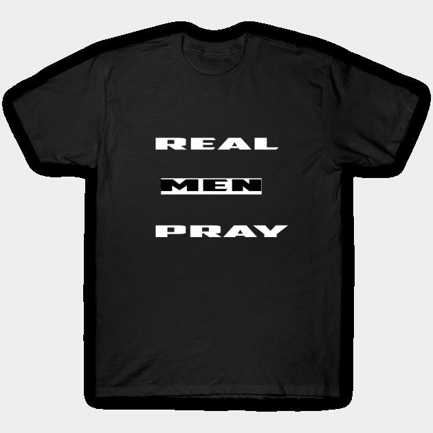 Real men pray T-Shirt by FUNEMPIRE